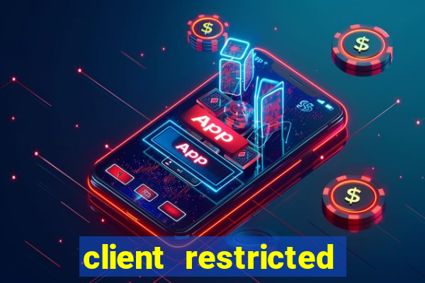 client restricted for action withdraw